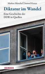 Diktatur im Wandel - Eine Geschichte der DDR in Quellen