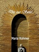 Maria Rohmer: Dir zur Seite 