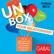 Unbox your Relationship! - Wie du Menschen für dich gewinnst und stabile Beziehungen aufbaust