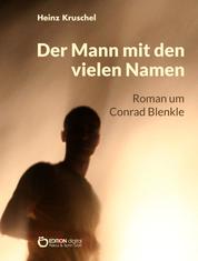 Der Mann mit den vielen Namen - Roman um Conrad Blenkle