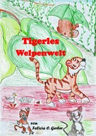 Felicia C. Gerber: Tigerles Welpenwelt 