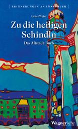 Zu die heiligen Schindln - Das Altstadt-Buch