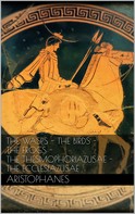 Aristophanes Aristophanes: The wasps - The birds - The frogs - The Thesmophoriazusae - The Ecclesiazusae 