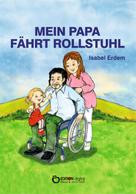 Isabel Erdem: Mein Papa fährt Rollstuhl 