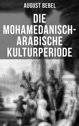Die mohamedanisch-arabische Kulturperiode