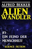 Alfred Bekker: Alienwandler #3: Ein Feind der Menschheit ★★★★★