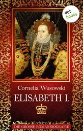 Elisabeth I. - Die große Romanbiografie