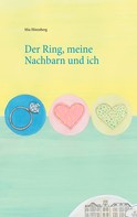 Mia Hörenberg: Der Ring, meine Nachbarn und ich 