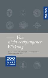Franckh-Kosmos "... von nicht verklungener Wirkung ..." - 200 Jahre Verlagsgeschichte im Spiegel der Zeit