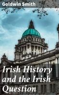 Goldwin Smith: Irish History and the Irish Question 