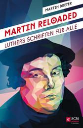 Martin Reloaded - Luthers Schriften für alle