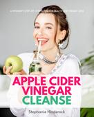 Stephanie Hinderock: Apple Cider Vinegar Cleanse 