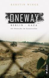 Oneway – Berlin-Gaza. Als Deutsche im Gazastreifen - Tagebuch