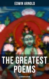 The Greatest Poems of Edwin Arnold (Illustrated Edition)