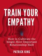 Patrick King: Train Your Empathy 