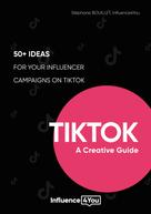 Stéphane Bouillet: TikTok: A Creative Guide 