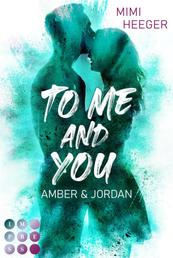 To Me and You. Amber & Jordan (Secret-Reihe) - New Adult Romance über einen romantischen Roadtrip durch Europa