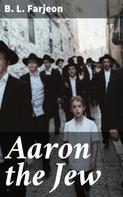 B. L. Farjeon: Aaron the Jew 