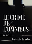Fortuné Du Boisgobey: Le Crime de l'omnibus 