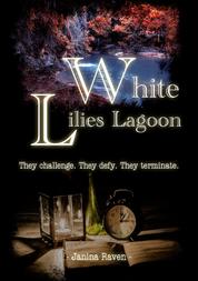 White Lilies Lagoon - They challenge. They defy. They terminate.