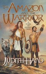 The Amazon and the Warrior - A Novel of Ancient Troy