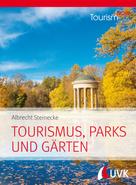 Albrecht Steinecke: Tourism NOW: Tourismus, Parks und Gärten 