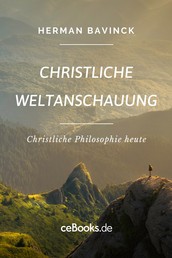 Christliche Weltanschauung - Christliche Philosophie heute