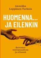 Annukka Leppänen-Turkula: Huomenna … ja eilenkin 