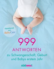 999 Antworten zu Schwangerschaft, Geburt und Babys erstem Jahr - Expertenrat von BabyCare