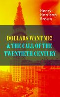 Henry Harrison Brown: DOLLARS WANT ME! & THE CALL OF THE TWENTIETH CENTURY 