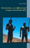 Andrea Müller: Fuerteventura... in a different way! Compact Travel Guide 2019 