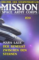 Mara Laue: Mission Space Army Corps 20: Der Renegat zwischen den Sternen: Chronik der Sternenkrieger ★★★★★