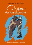 Oskar G. Weinig: Oskar, der Kampfsanitäter 