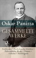 Oskar Panizza: Gesammelte Werke: Erzählungen + Psychologische Schriften + Philosophische Werke + Dramen + Gedichte 