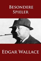 Edgar Wallace: Besondere Spieler 