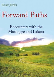 Forward Paths - Encounters with the Muskogee and Lakota