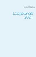 Frieder C. Löhrer: Lobgesänge 2021 