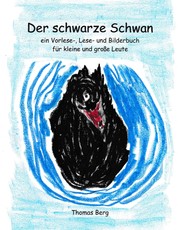 Der schwarze Schwan - Ein Vorlese-, Lese- und Bilderbuch für kleine und große Leute