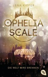 Ophelia Scale - Die Welt wird brennen - Ausgezeichnet mit dem Lovelybooks Leserpreis 2019: Deutsches Debüt