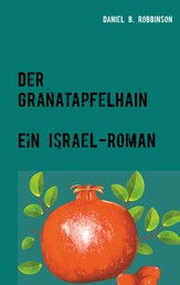 Der Granatapfelhain - Ein Israel-Roman