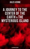Jules Verne: A Journey to the Center of the Earth & The Mysterious Island (Illustrated Edition) 