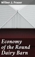 Wilber J. Fraser: Economy of the Round Dairy Barn 