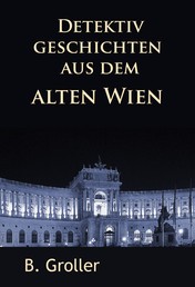 Detektivgeschichten aus dem alten Wien - klassische Krimis