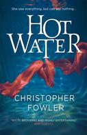 Christopher Fowler: Hot Water 