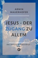 Armin Mauerhofer: Jesus – Der Zugang zu allem 