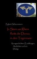 Egbert Scheunemann: In Stein am Rhein fließt die Donau in den Tegernsee 