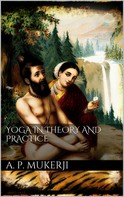 A.p. Mukerji: Yoga in Theory and Practice 