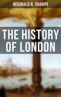 Reginald R. Sharpe: The History of London 