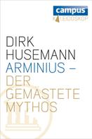Dirk Husemann: Arminius - Der gemästete Mythos ★