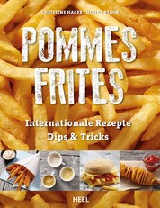 Pommes Frites - Internationale Rezepte, Dips & Tricks